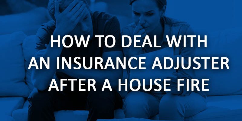 how to deal with an insurance adjuster after a house fire